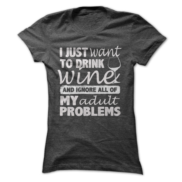 I JUST WANT TO DRINK WINE SHIRT