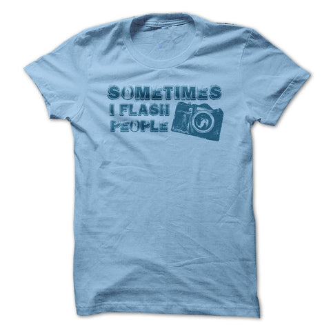 SOMETIMES I FLASH PEOPLE SHIRT